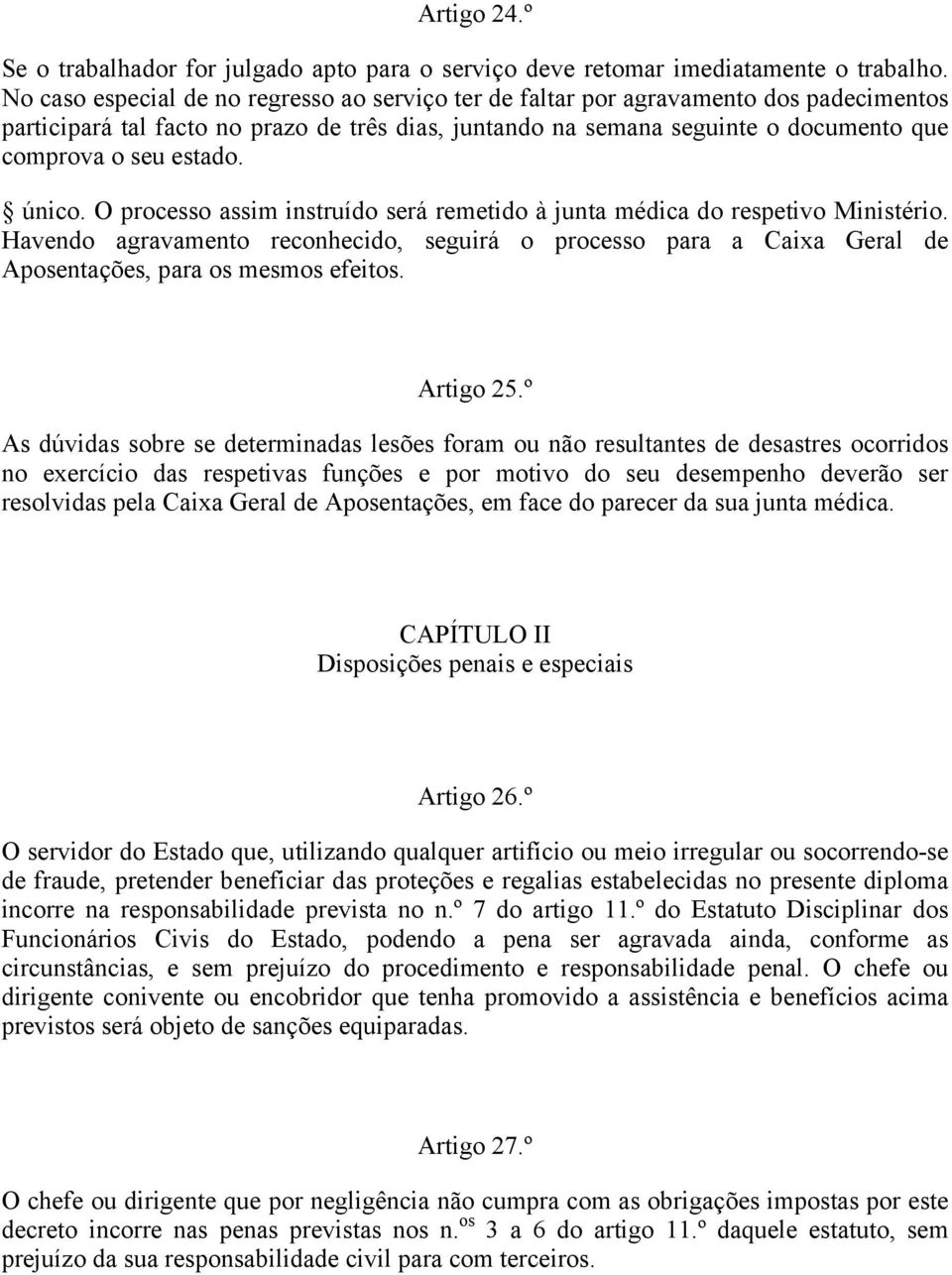 estado. único. O processo assim instruído será remetido à junta médica do respetivo Ministério.