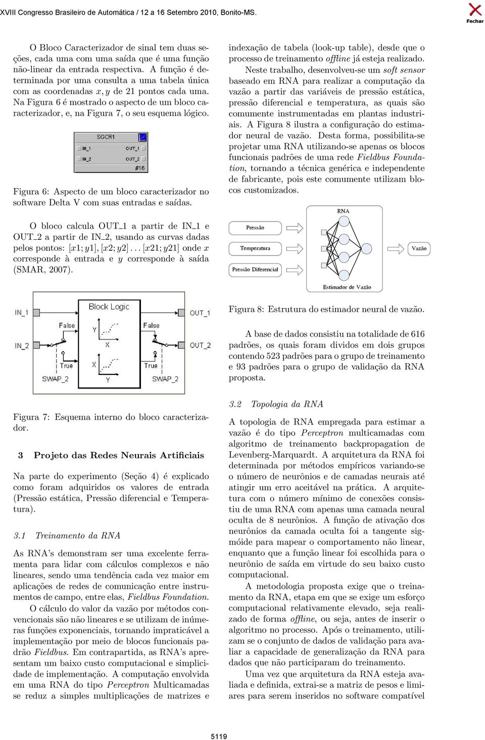 Na Figura 6 é mostrado o aspecto de um bloco caracterizador, e, na Figura 7, o seu esquema lógico. Figura 6: Aspecto de um bloco caracterizador no software Delta V com suas entradas e saídas.