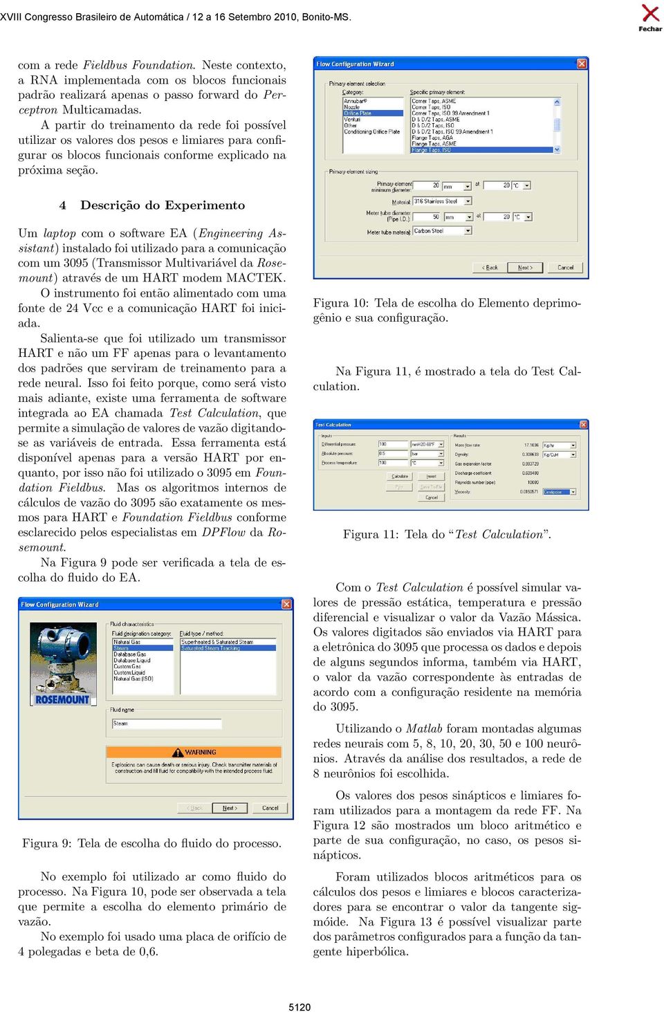 4 Descrição do Experimento Um laptop com o software EA (Engineering Assistant) instalado foi utilizado para a comunicação com um 3095 (Transmissor Multivariável da Rosemount) através de um HART modem