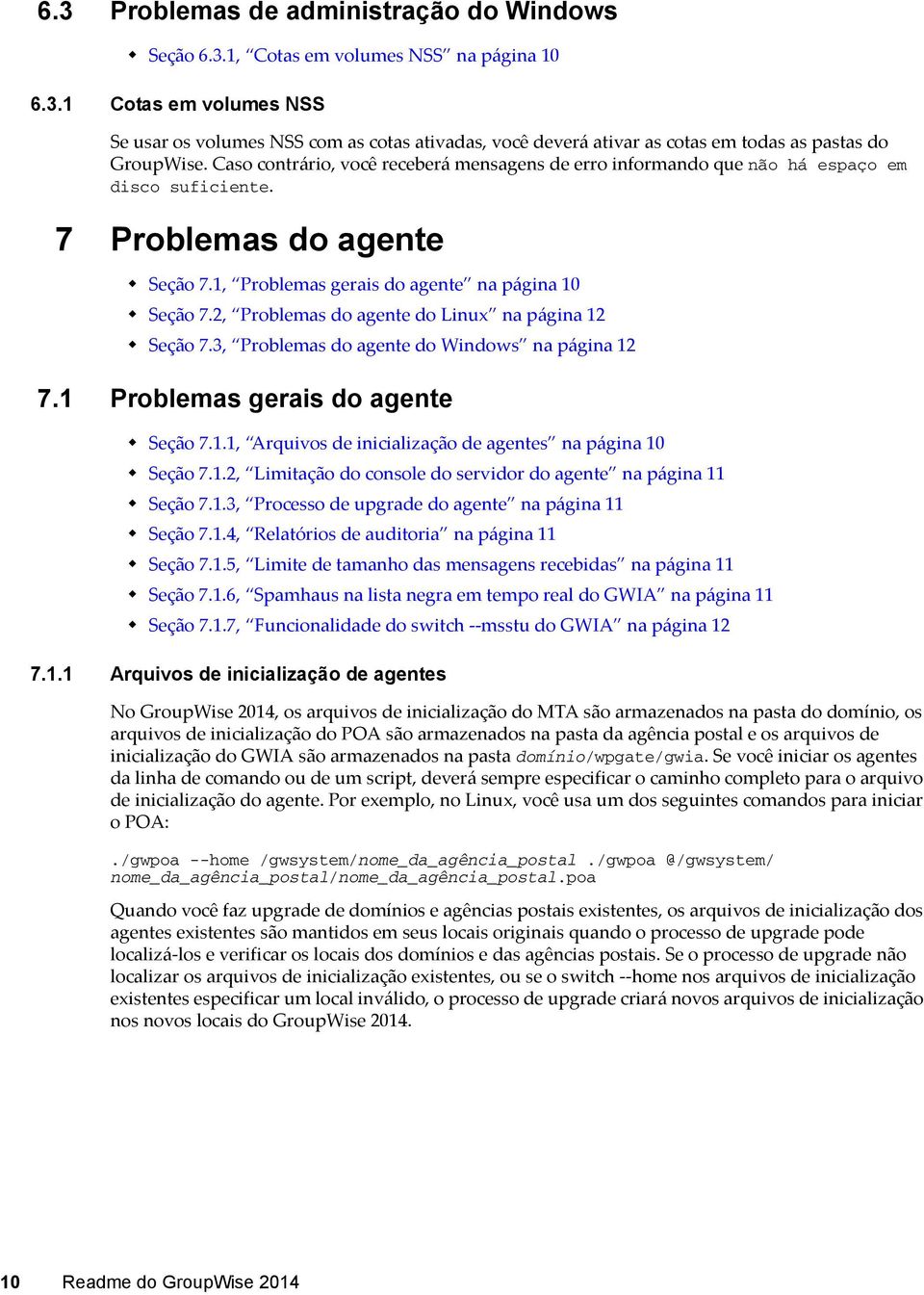 2, Problemas do agente do Linux na página 12 Seção 7.3, Problemas do agente do Windows na página 12 7.1 Problemas gerais do agente Seção 7.1.1, Arquivos de inicialização de agentes na página 10 Seção 7.