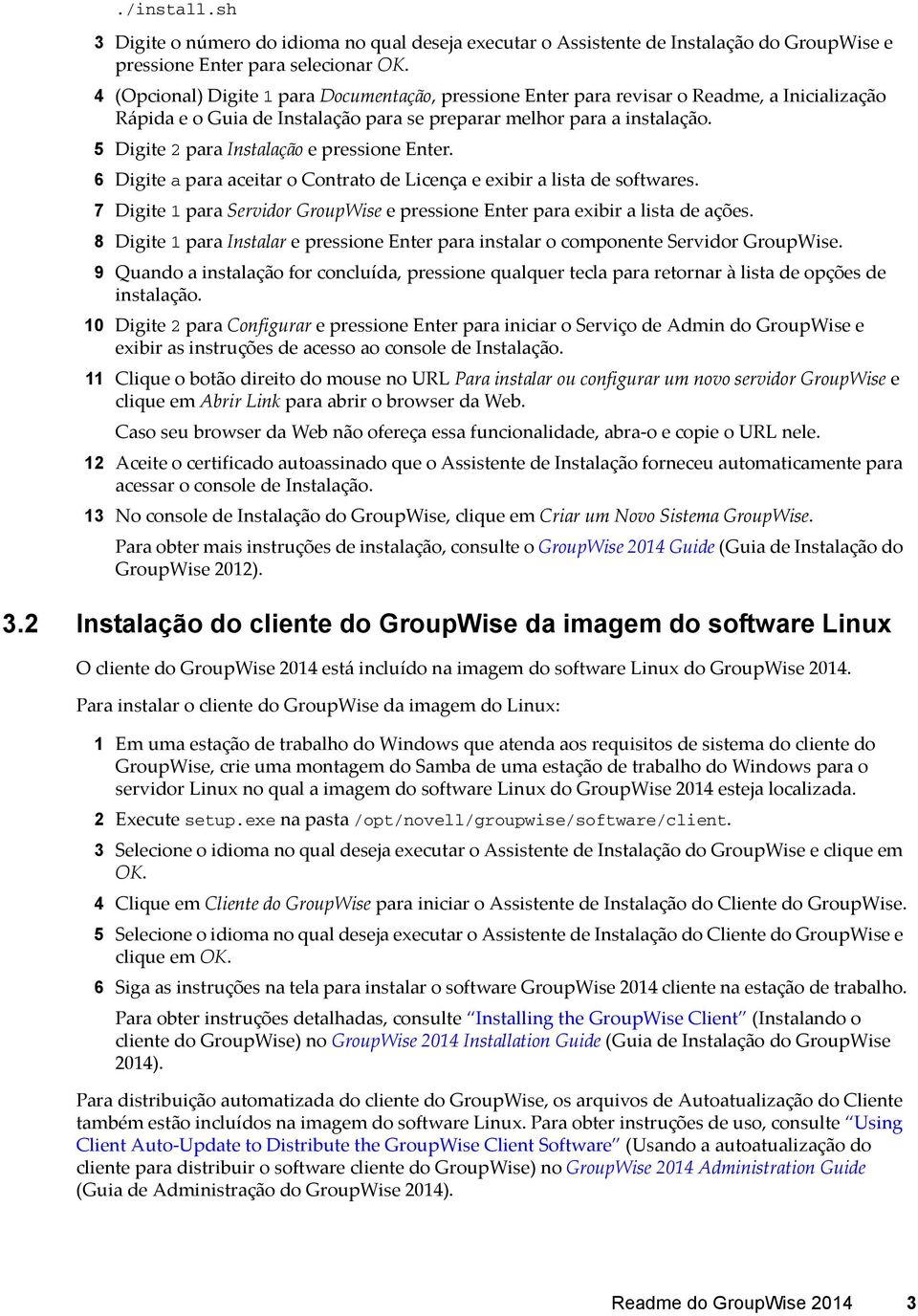 5 Digite 2 para Instalação e pressione Enter. 6 Digite a para aceitar o Contrato de Licença e exibir a lista de softwares.