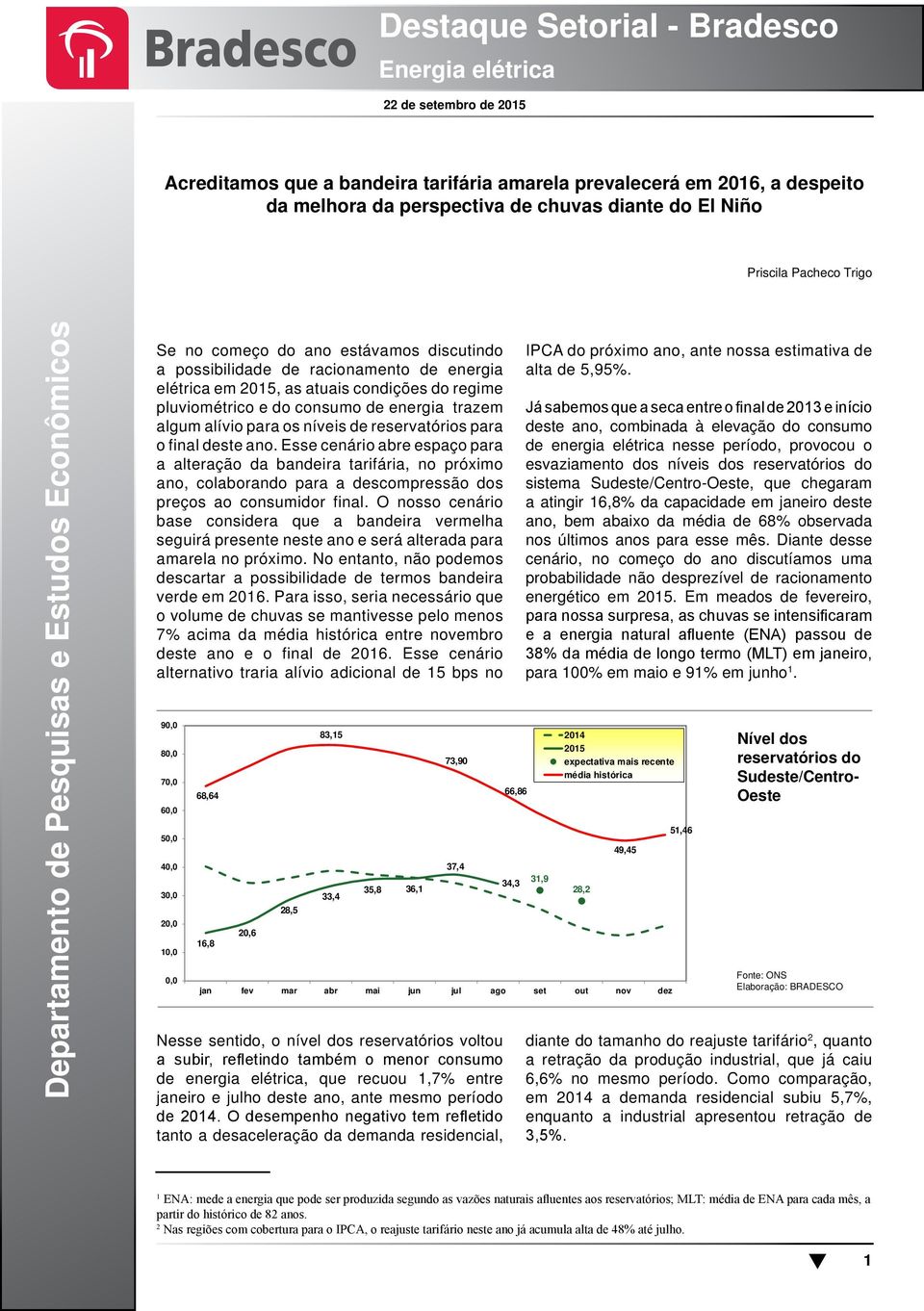 consumo de energia trazem algum alívio para os níveis de reservatórios para o final deste ano.