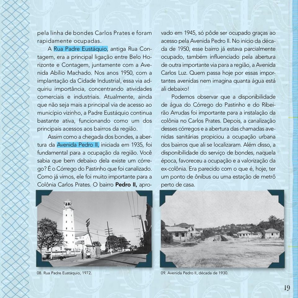 Nos anos 1950, com a implantação da Cidade Industrial, essa via adquiriu importância, concentrando atividades comerciais e industriais.