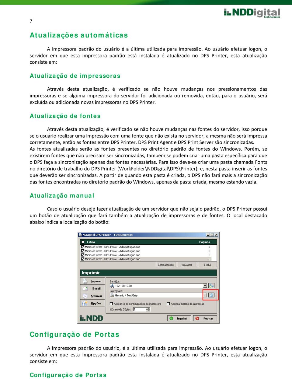 verificado se não houve mudanças nos pressionamentos das impressoras e se alguma impressora do servidor foi adicionada ou removida, então, para o usuário, será excluída ou adicionada novas