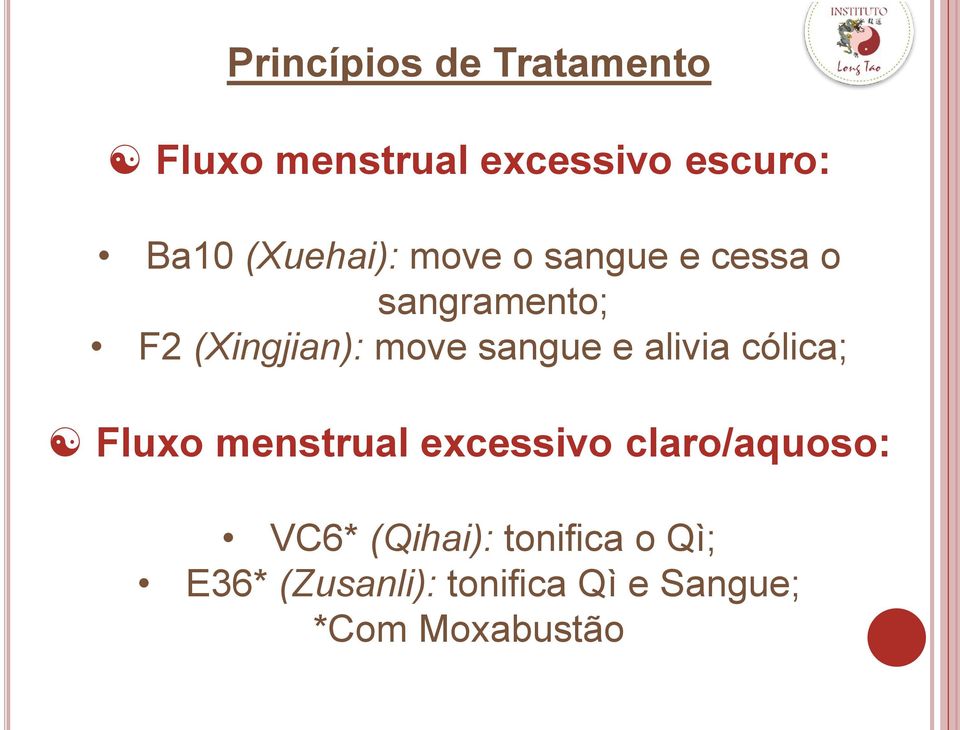 sangue e alivia cólica; Fluxo menstrual excessivo claro/aquoso: VC6*