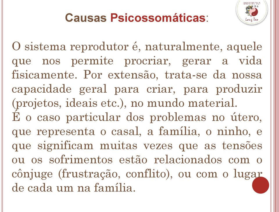 É o caso particular dos problemas no útero, que representa o casal, a família, o ninho, e que significam muitas vezes que