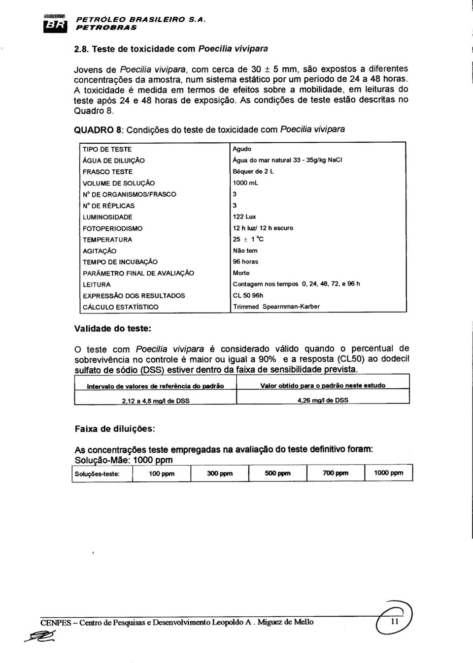 horas. A toxicidade é medida em termos de efeitos sobre a mobilidade, em leituras do teste após 24 e 48 horas de exposição. As condições de teste estão descritas no Quadro 8.