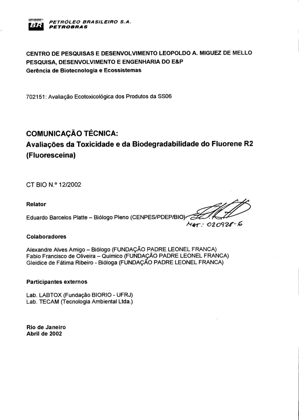 Toxicidade e da Biodegradabilidade (Fluoresceína) do Fluorene R2 CT 810 N.o 12/2002 R e I ato r ~~~~~~.