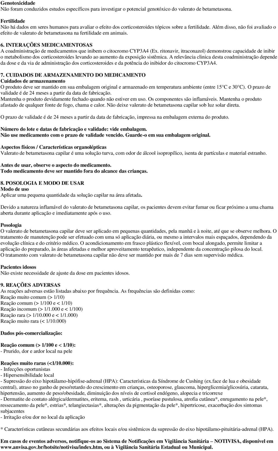 Além disso, não foi avaliado o efeito de valerato de betametasona na fertilidade em animais. 6. INTERAÇÕES MEDICAMENTOSAS A coadministração de medicamentos que inibem o citocromo CYP3A4 (Ex.