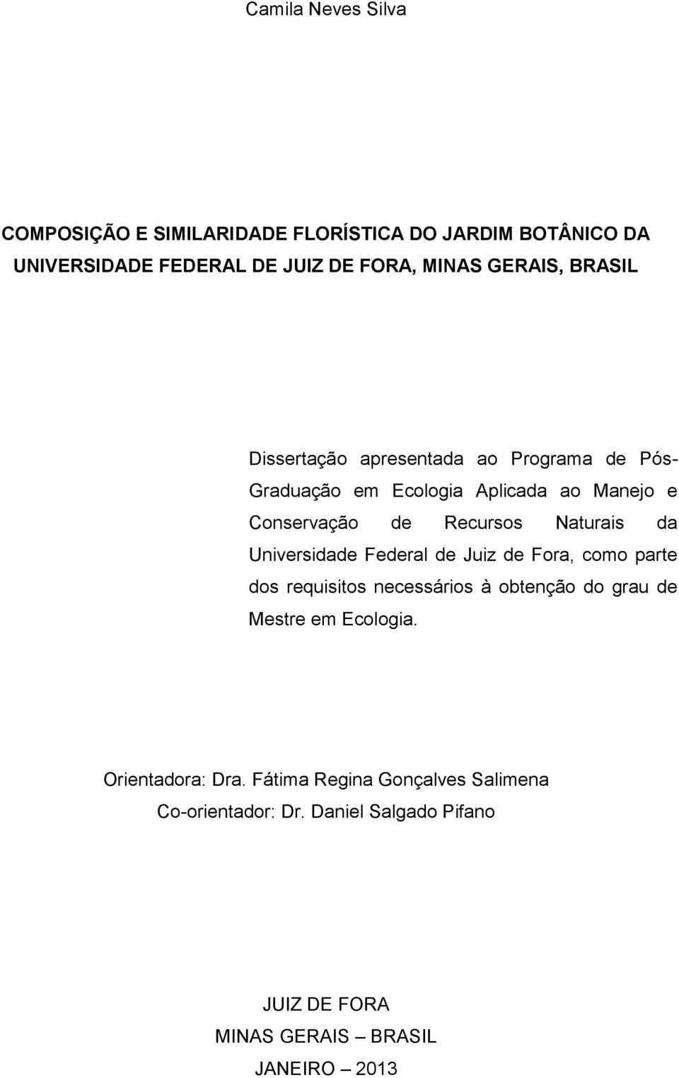 Naturais da Universidade Federal de Juiz de Fora, como parte dos requisitos necessários à obtenção do grau de Mestre em Ecologia.