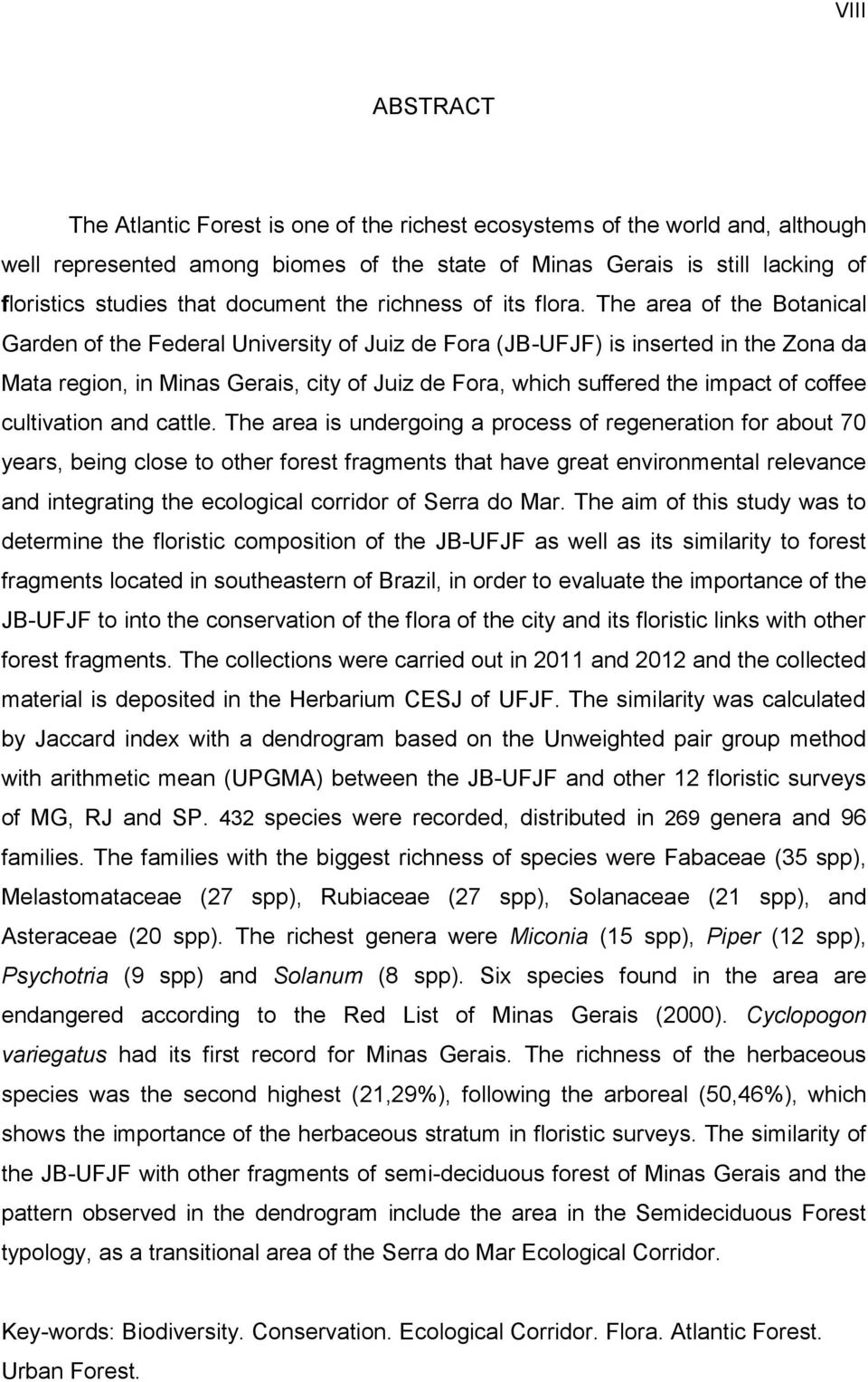 The area of the Botanical Garden of the Federal University of Juiz de Fora (JB-UFJF) is inserted in the Zona da Mata region, in Minas Gerais, city of Juiz de Fora, which suffered the impact of coffee