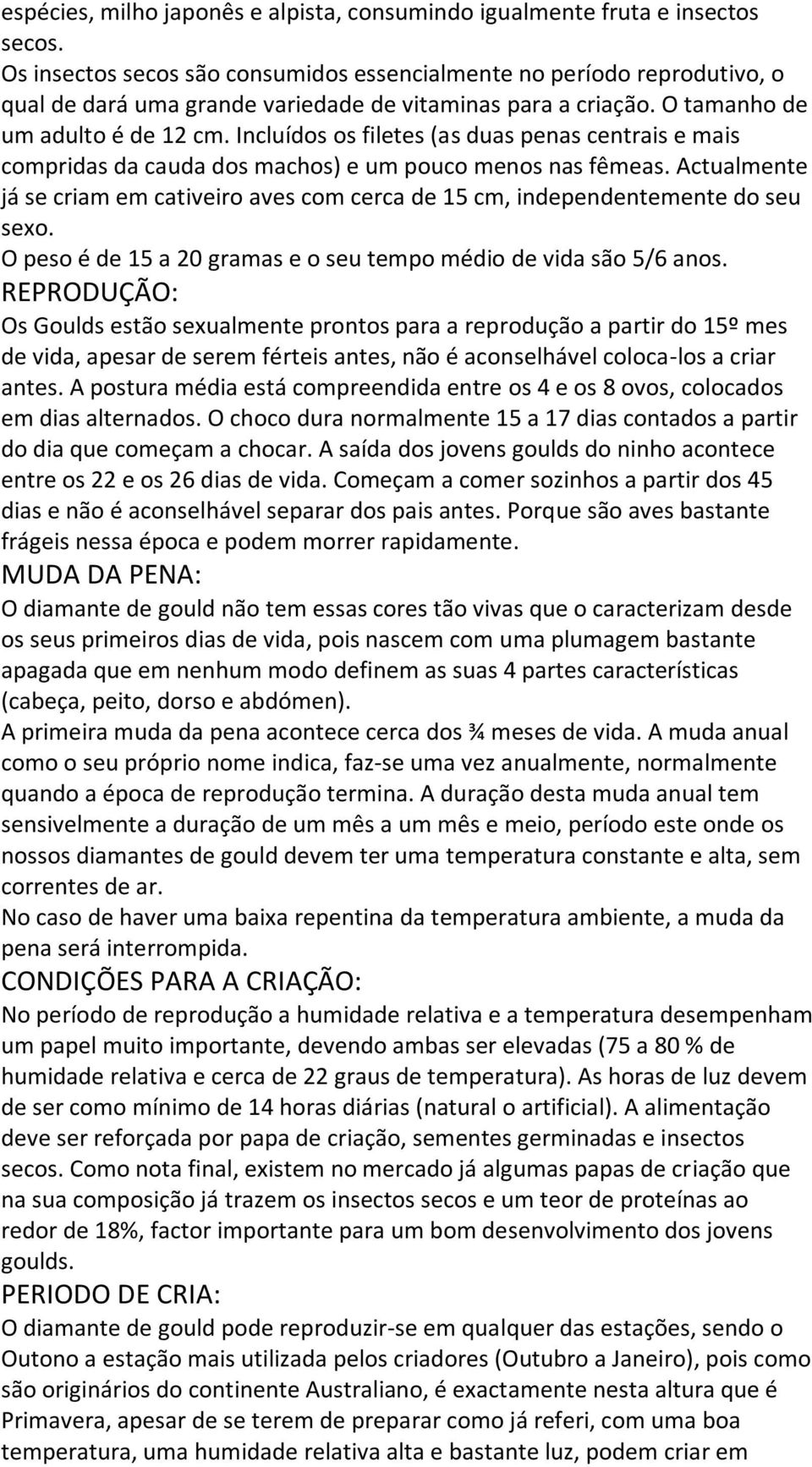 Incluídos os filetes (as duas penas centrais e mais compridas da cauda dos machos) e um pouco menos nas fêmeas.