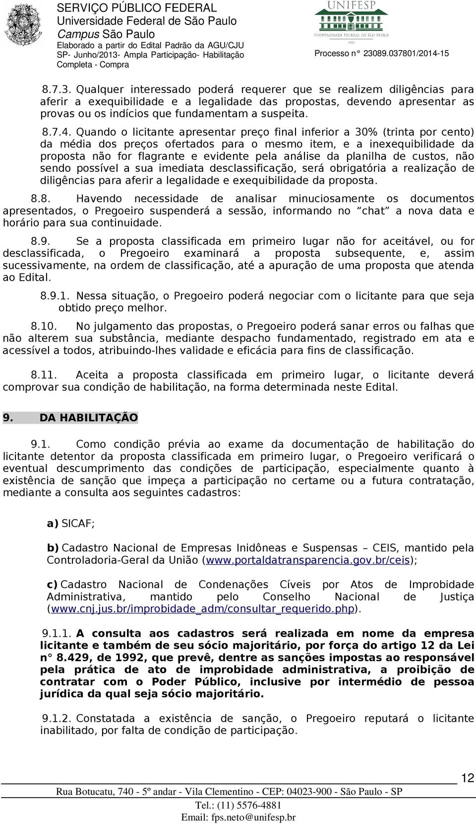 4. Quando o licitante apresentar preço final inferior a 30% (trinta por cento) da média dos preços ofertados para o mesmo item, e a inexequibilidade da proposta não for flagrante e evidente pela