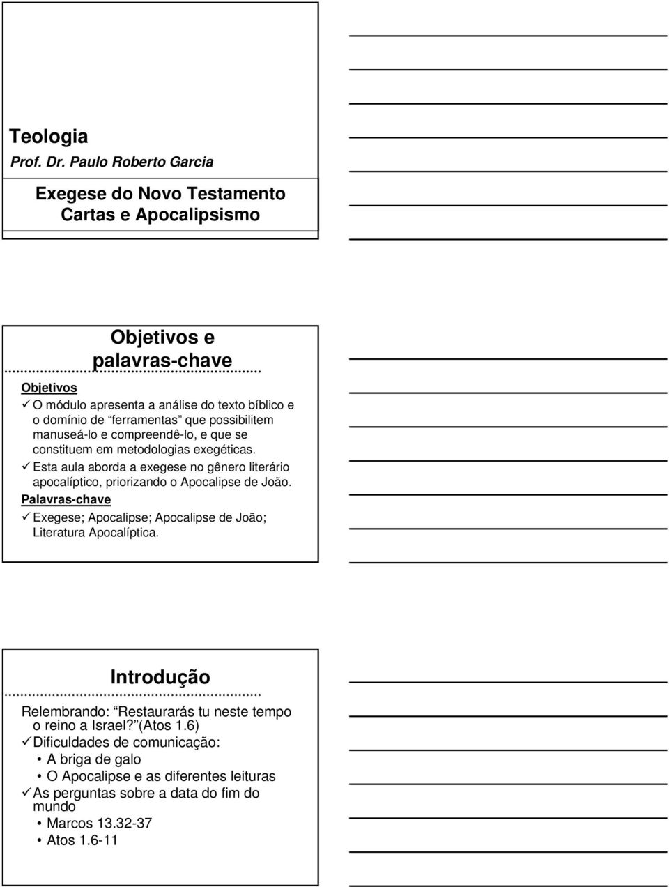 ferramentas que possibilitem manuseá-lo e compreendê-lo, e que se constituem em metodologias exegéticas.