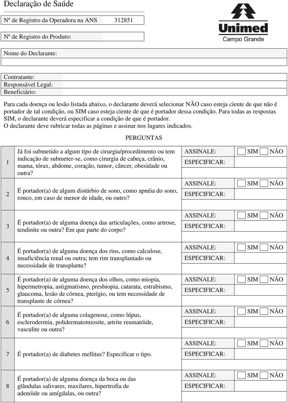 Para todas as respostas SIM, o declarante deverá especificar a condição de que é portador. O declarante deve rubricar todas as páginas e assinar nos lugares indicados.