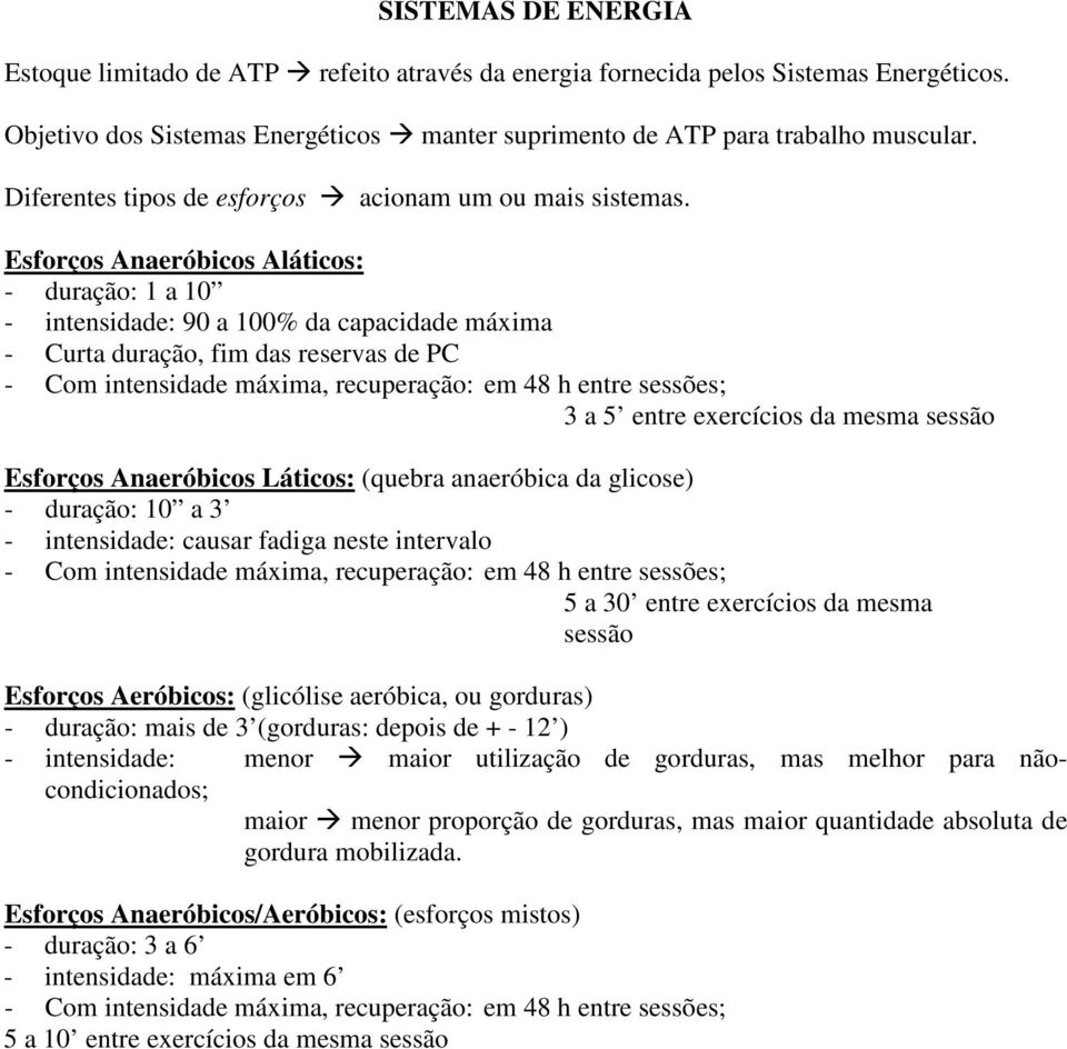 Esforços Anaeróbicos Aláticos: - duração: 1 a 10 - intensidade: 90 a 100% da capacidade máxima - Curta duração, fim das reservas de PC - Com intensidade máxima, recuperação: em 48 h entre sessões; 3