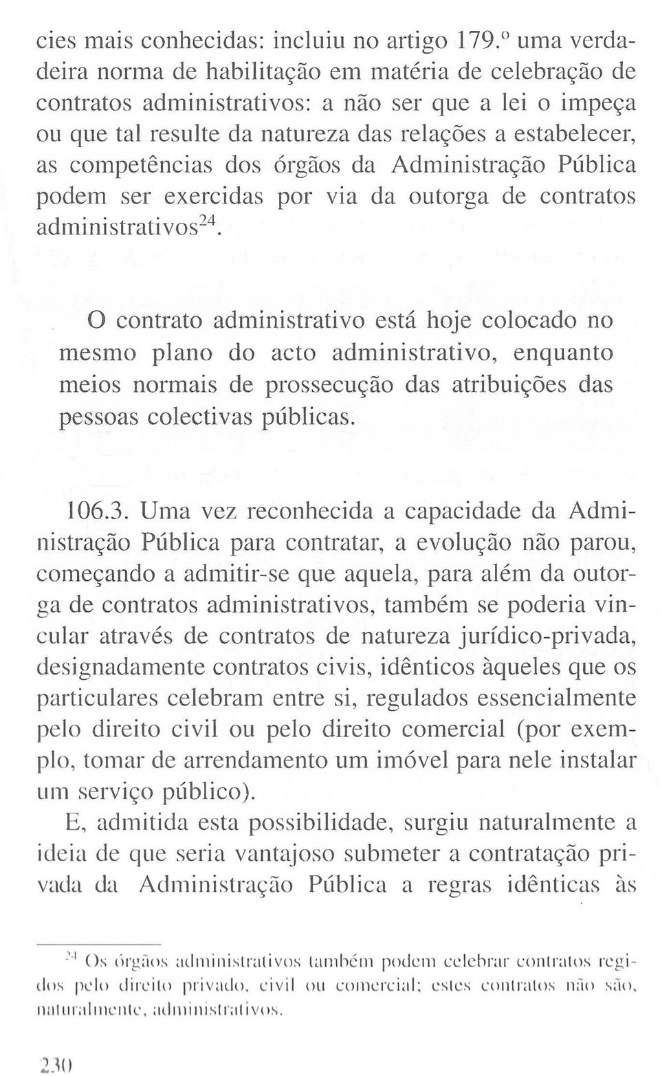 órgãos da Administração Pública podem ser exercidas por via da outorga de contratos administrati VOS 24.