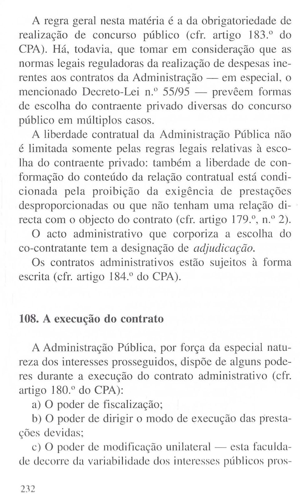 o 55/95 - prevêem formas de escolha do contraente privado diversas do concurso público em múltiplos casos.