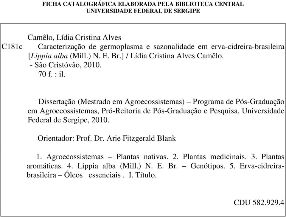 Dissertação (Mestrado em Agroecossistemas) Programa de Pós-Graduação em Agroecossistemas, Pró-Reitoria de Pós-Graduação e Pesquisa, Universidade Federal de Sergipe, 2010.