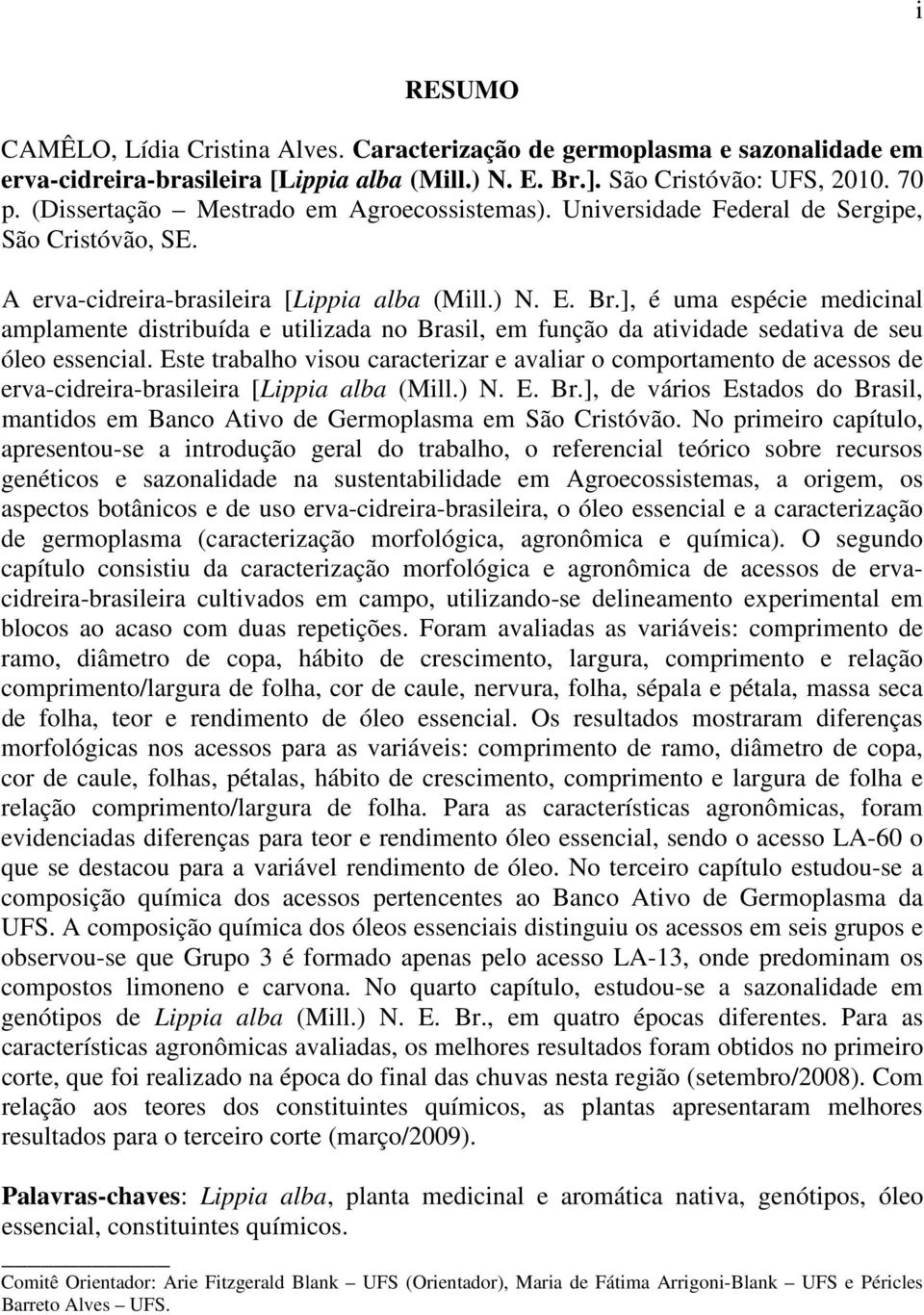 ], é uma espécie medicinal amplamente distribuída e utilizada no Brasil, em função da atividade sedativa de seu óleo essencial.