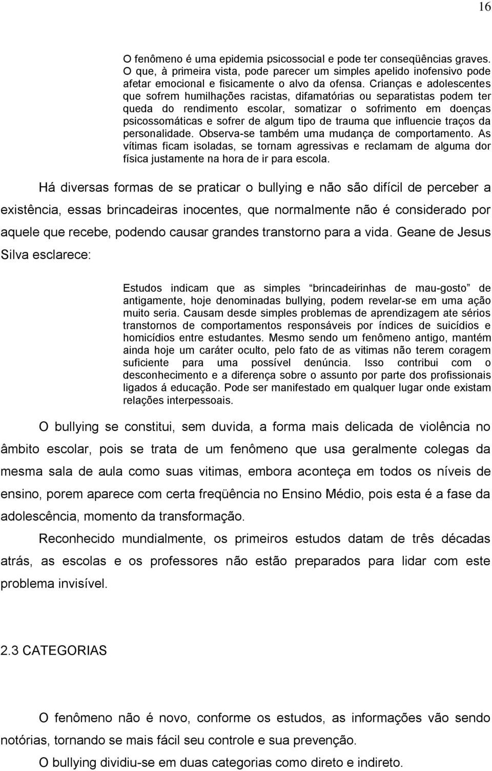 de trauma que influencie traços da personalidade. Observa-se também uma mudança de comportamento.