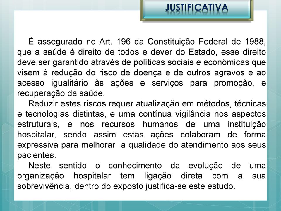 doença e de outros agravos e ao acesso igualitário às ações e serviços para promoção, e recuperação da saúde.