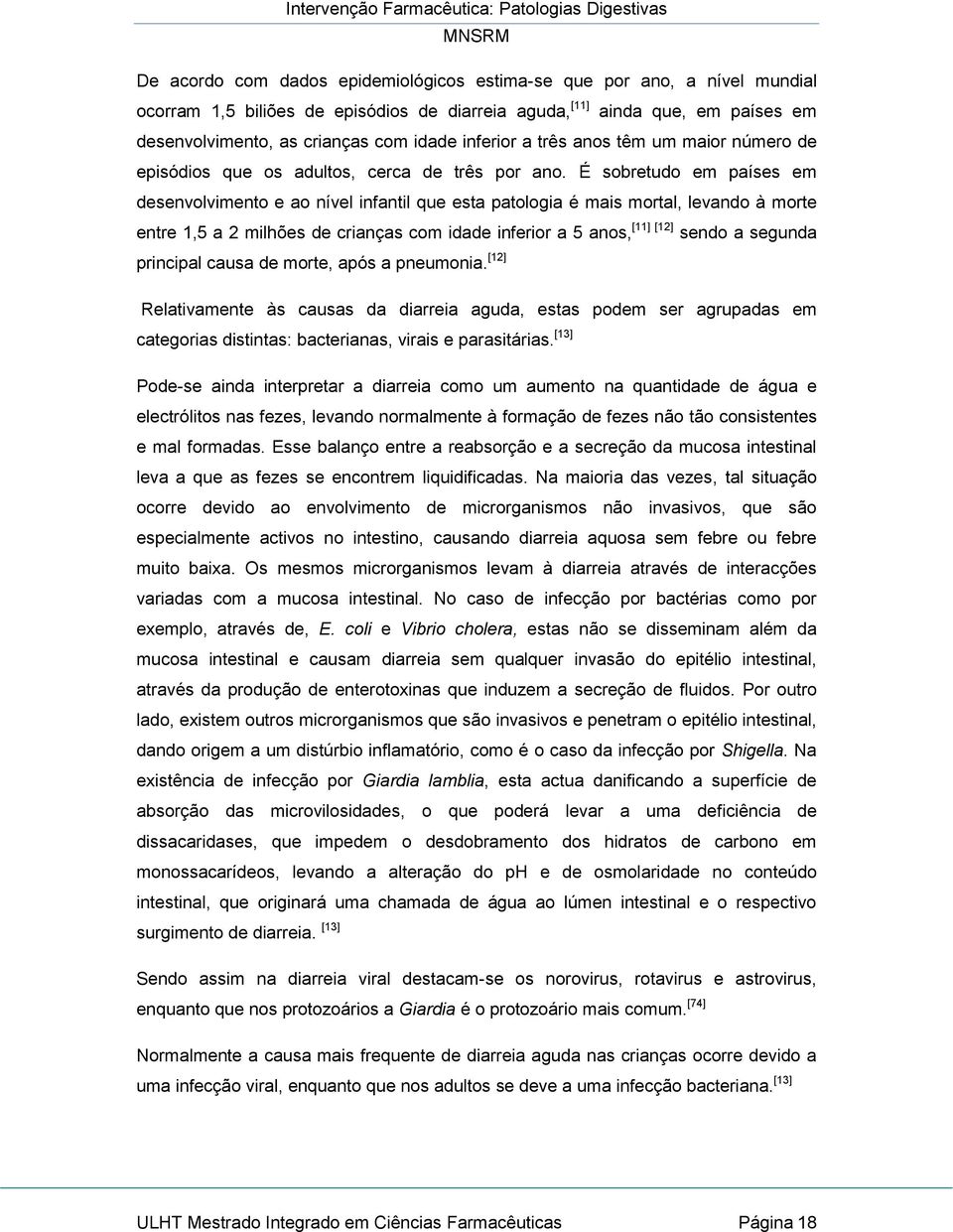 É sobretudo em países em desenvolvimento e ao nível infantil que esta patologia é mais mortal, levando à morte entre 1,5 a 2 milhões de crianças com idade inferior a 5 anos, [11] [12] sendo a segunda