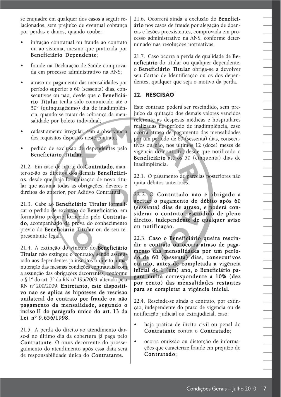 consecutivos ou não, desde que o Beneficiá- rio Titular tenha sido comunicado até o 50º (quinquagésimo) dia de inadimplência, quando se tratar de cobrança da mensalidade por boleto individual;