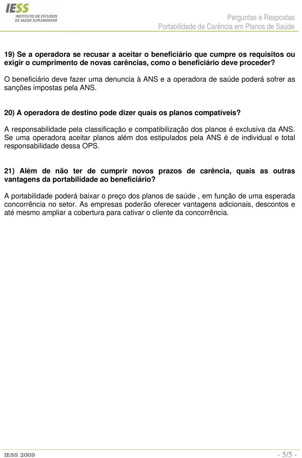 A responsabilidade pela classificação e compatibilização dos planos é exclusiva da ANS.