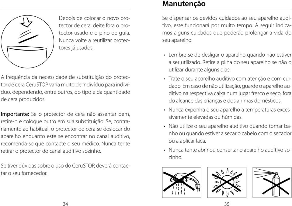 Importante: Se o protector de cera não assentar bem, retire-o e coloque outro em sua substituição.