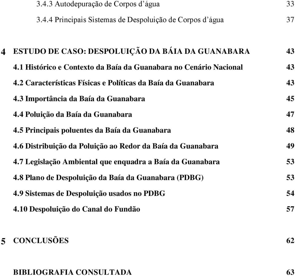 4 Poluição da Baía da Guanabara 47 4.5 Principais poluentes da Baía da Guanabara 48 4.6 Distribuição da Poluição ao Redor da Baía da Guanabara 49 4.