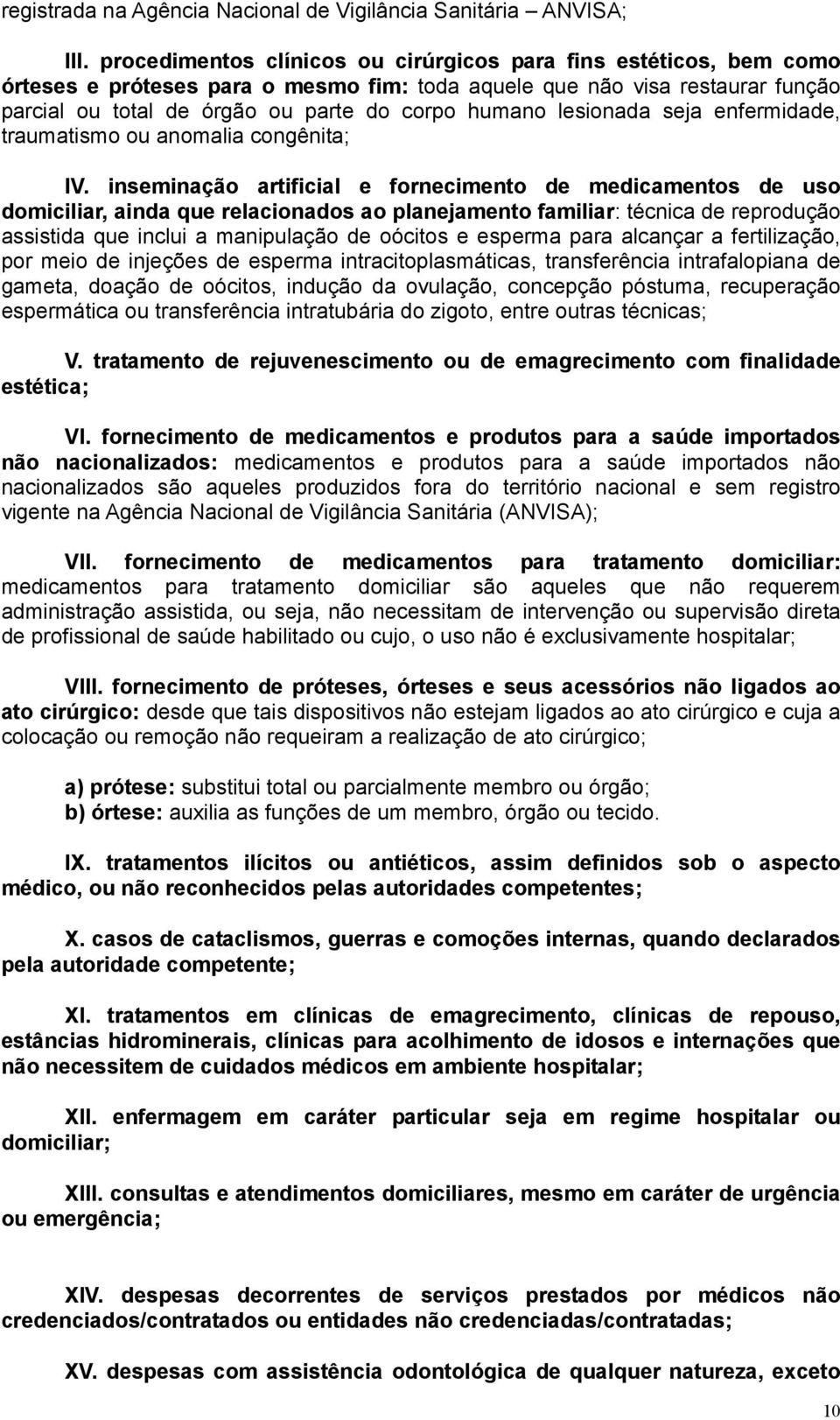 lesionada seja enfermidade, traumatismo ou anomalia congênita; IV.