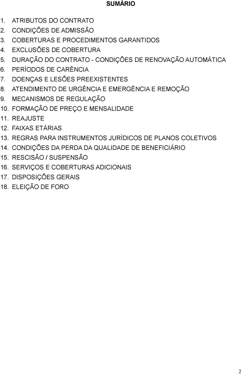 ATENDIMENTO DE URGÊNCIA E EMERGÊNCIA E REMOÇÃO 9. MECANISMOS DE REGULAÇÃO 10. FORMAÇÃO DE PREÇO E MENSALIDADE 11. REAJUSTE 12. FAIXAS ETÁRIAS 13.