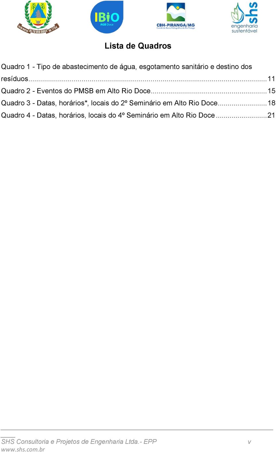 .. 15 Quadro 3 - Datas, horários*, locais do 2º Seminário em Alto Rio Doce.