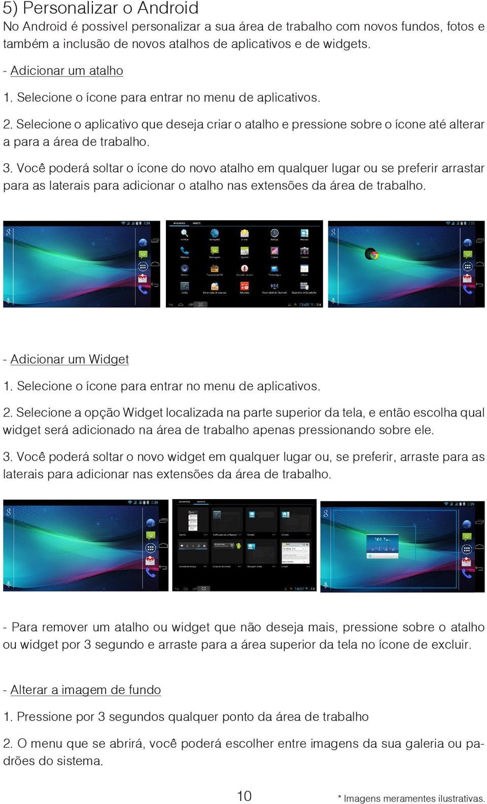 Você poderá soltar o ícone do novo atalho em qualquer lugar ou se preferir arrastar para as laterais para adicionar o atalho nas extensões da área de trabalho. - Adicionar um Widget 1.