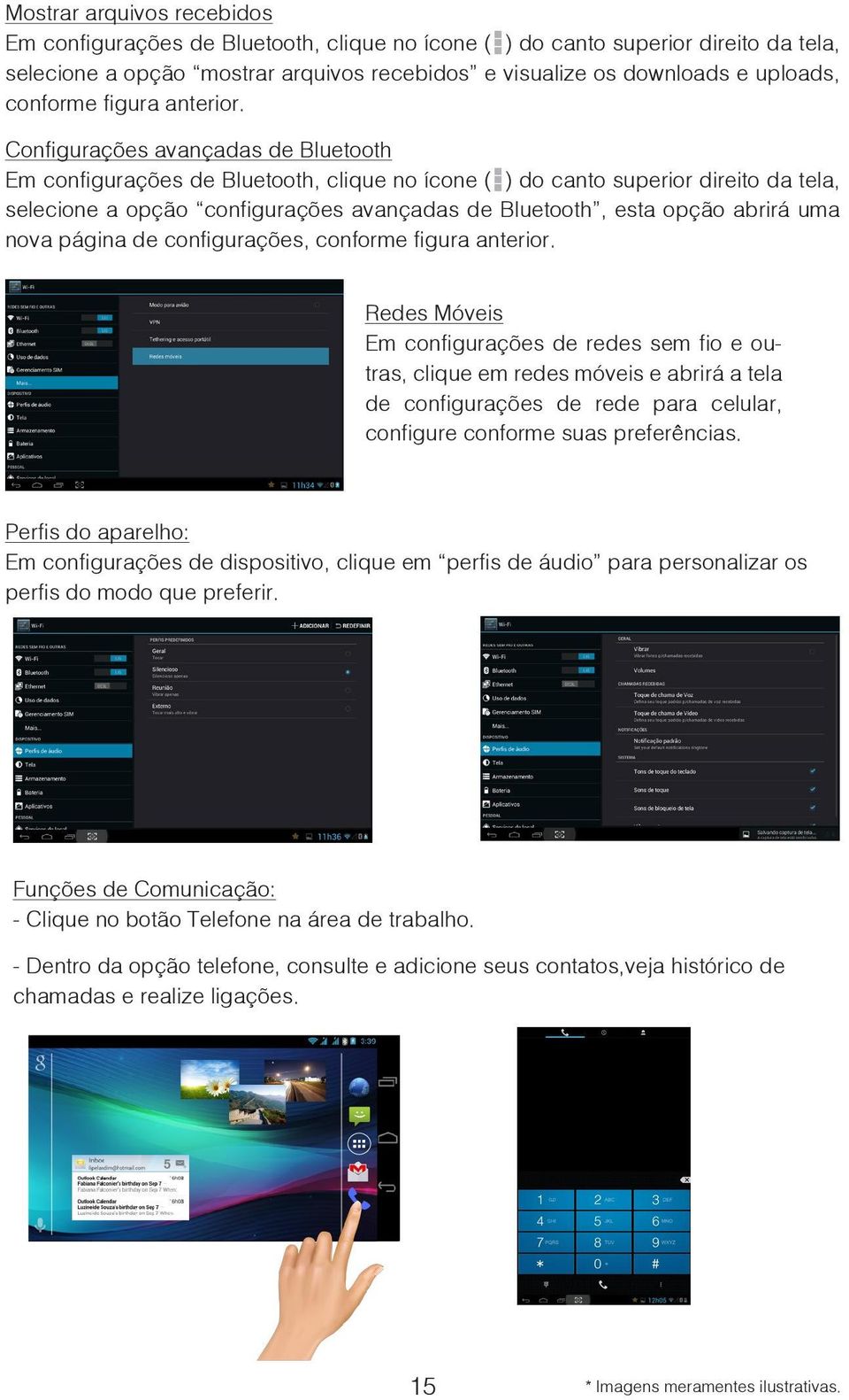 Configurações avançadas de Bluetooth Em configurações de Bluetooth, clique no ícone ( ) do canto superior direito da tela, selecione a opção configurações avançadas de Bluetooth, esta opção abrirá