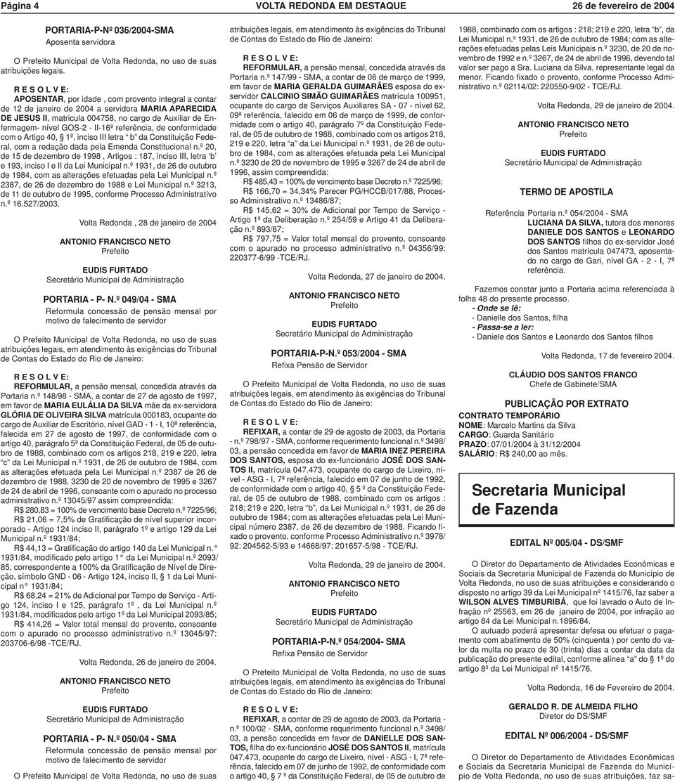 referência, de conformidade com o Artigo 40, 1º, inciso III letra b da Constituição Federal, com a redação dada pela Emenda Constitucional n.