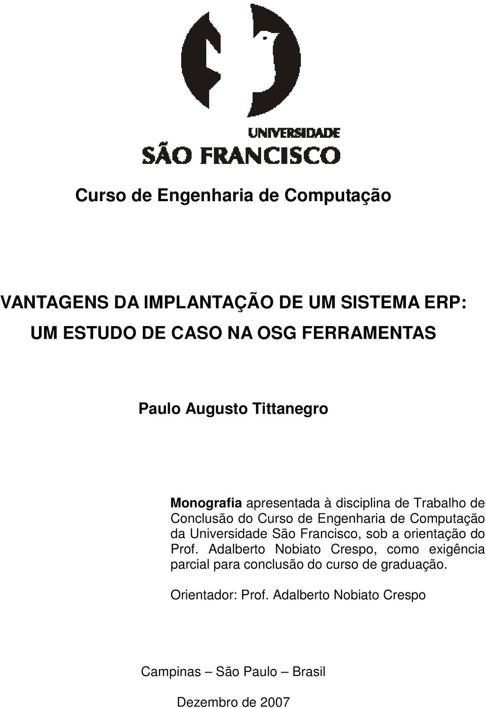 Computação da Universidade São Francisco, sob a orientação do Prof.