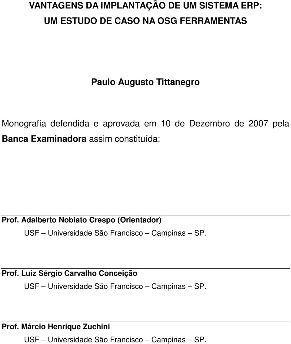 Adalberto Nobiato Crespo (Orientador) USF Universidade São Francisco Campinas SP. Prof.