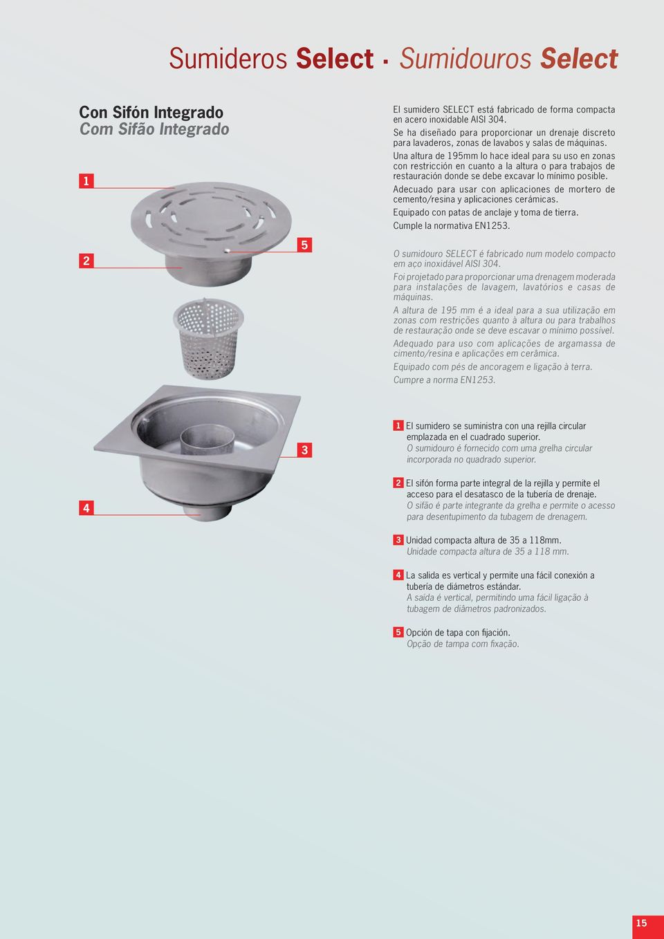 Una altura de 195mm lo hace ideal para su uso en zonas con restricción en cuanto a la altura o para trabajos de restauración donde se debe excavar lo mínimo posible.