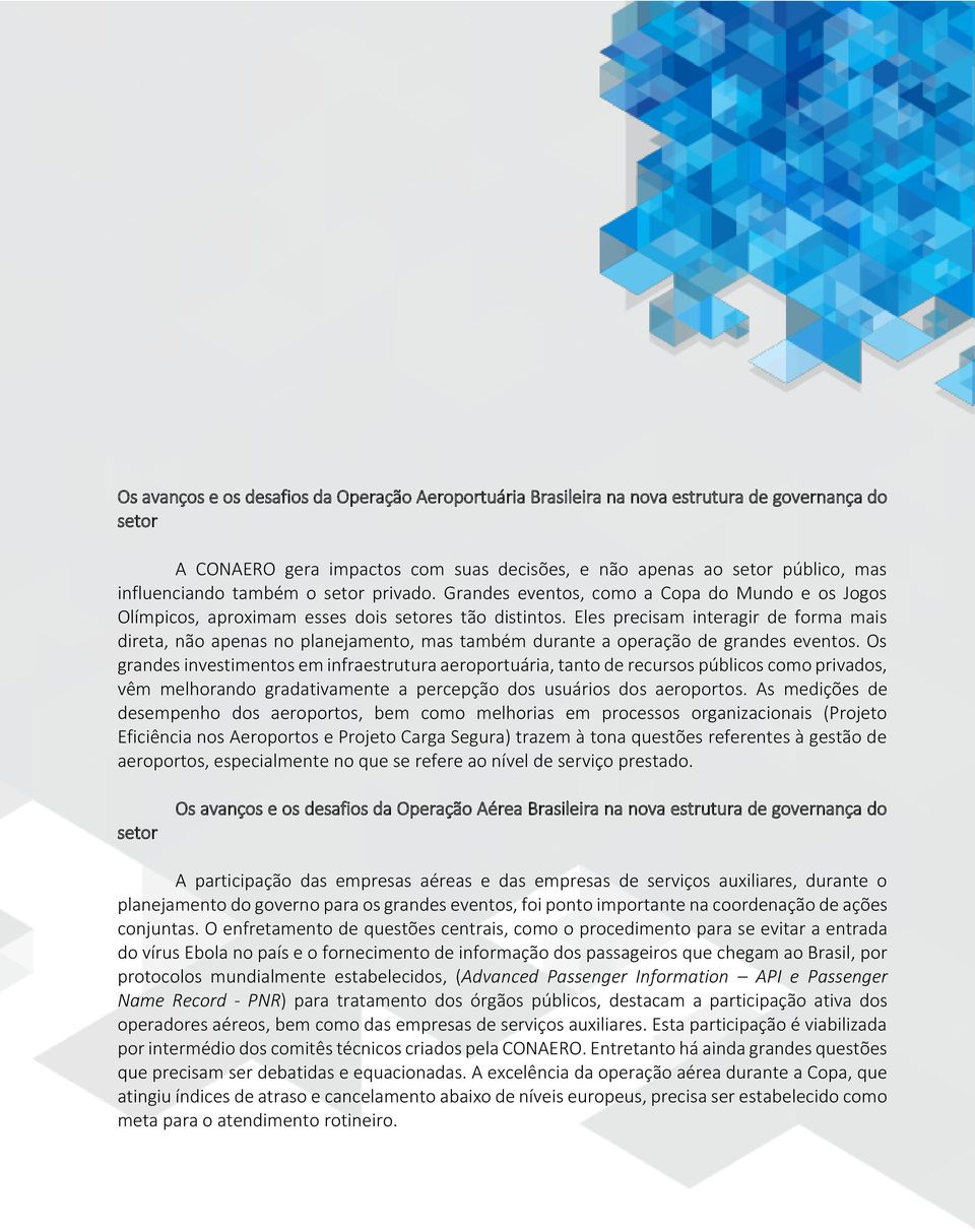 Eles precisam interagir de forma mais direta, não apenas no planejamento, mas também durante a operação de grandes eventos.