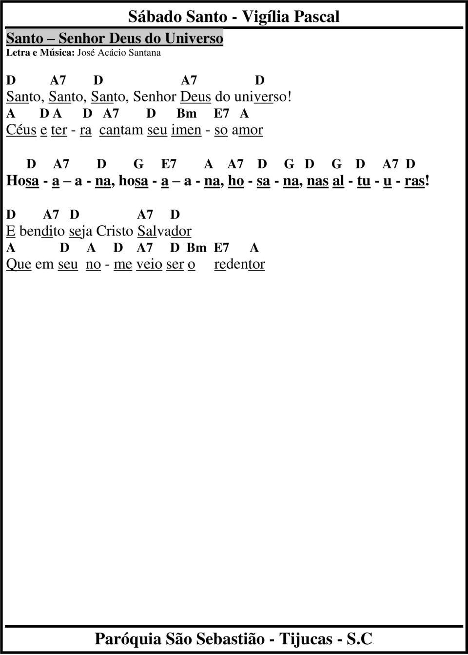 A D A D A7 D Bm E7 A Céus e ter - ra cantam seu imen - so amor D A7 D E7 A A7 D D D A7 D Hosa - a a -