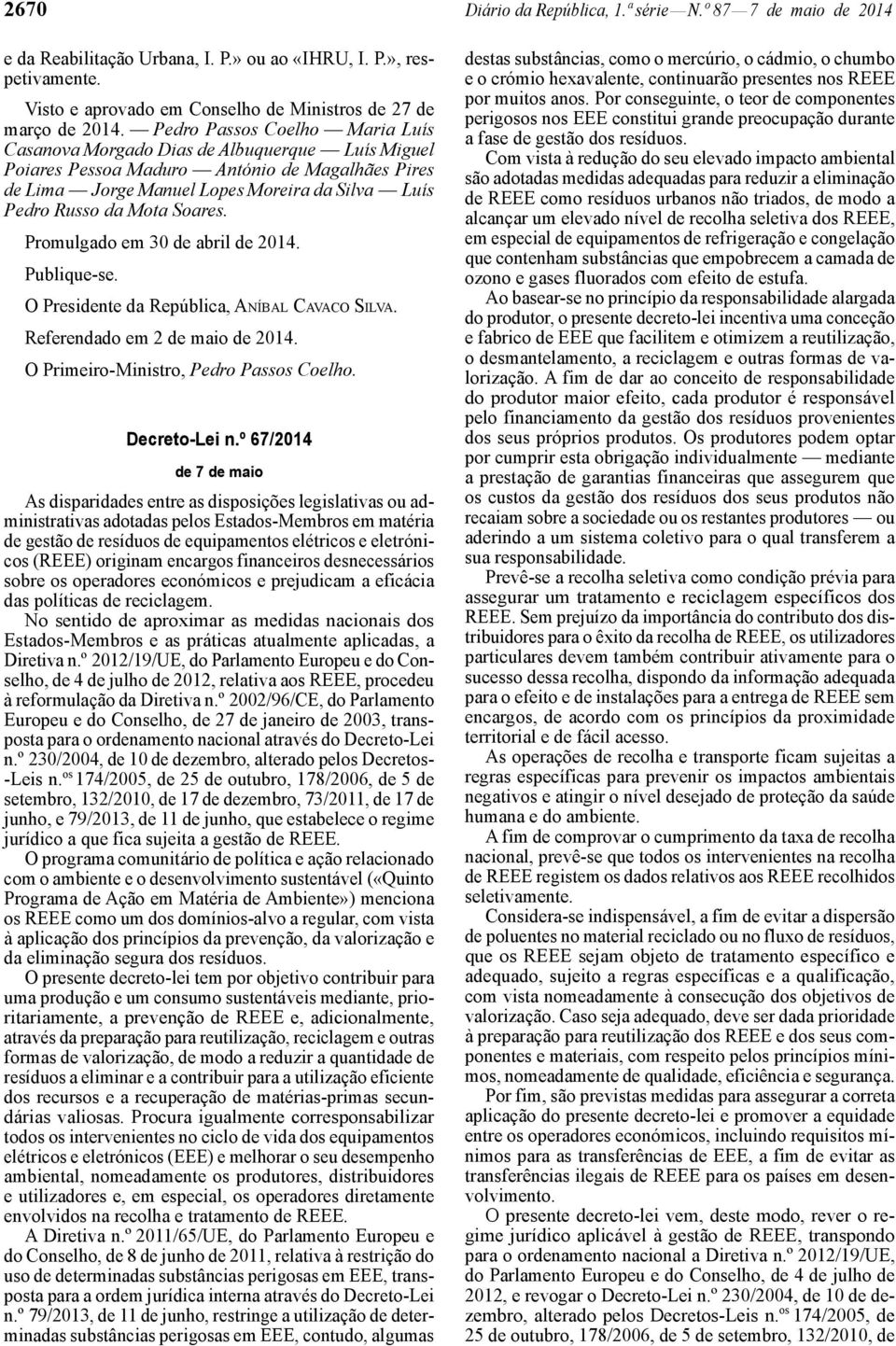 Soares. Promulgado em 30 de abril de 2014. Publique-se. O Presidente da República, ANÍBAL CAVACO SILVA. Referendado em 2 de maio de 2014. O Primeiro -Ministro, Pedro Passos Coelho. Decreto-Lei n.