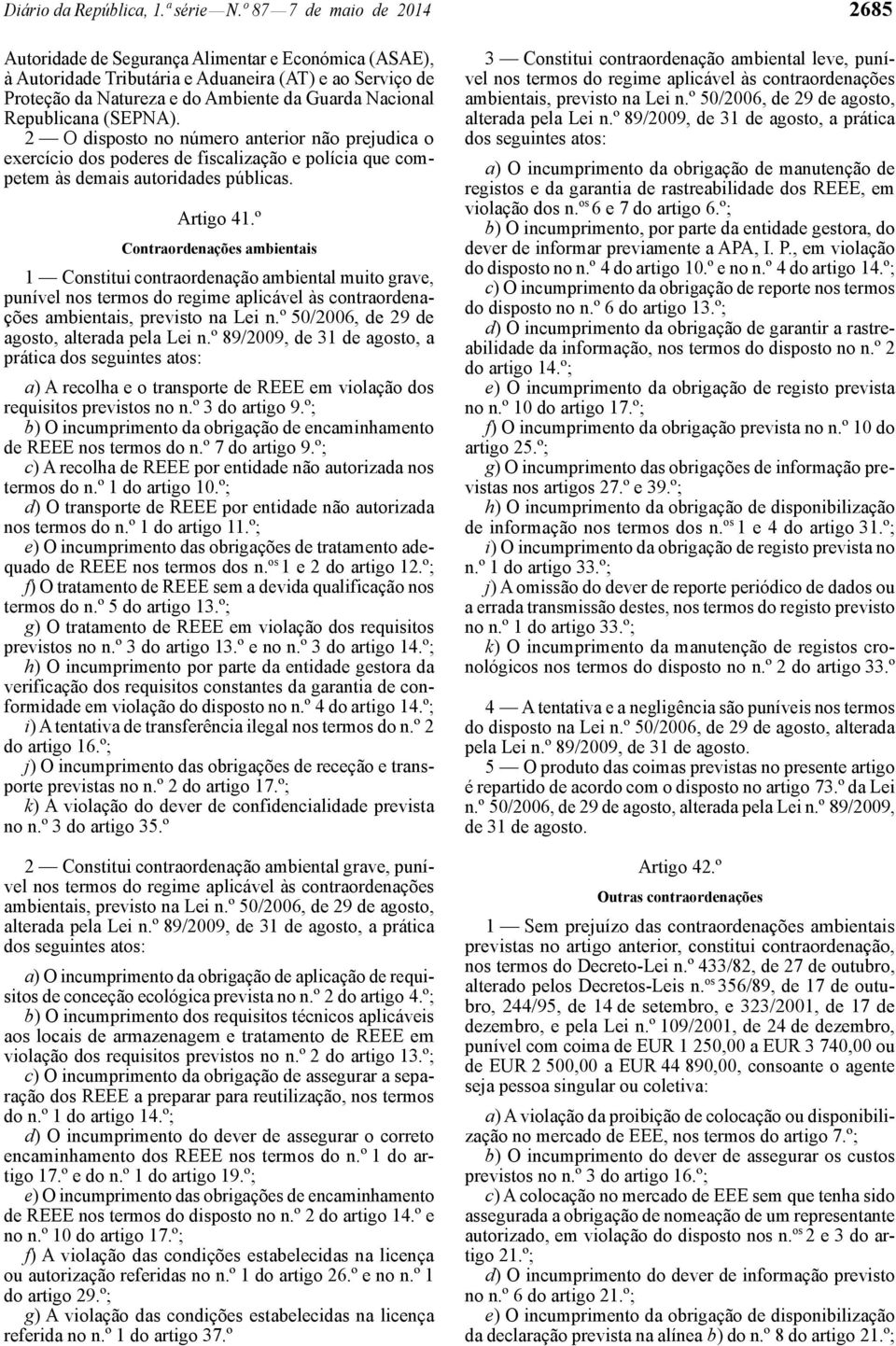 Republicana (SEPNA). 2 O disposto no número anterior não prejudica o exercício dos poderes de fiscalização e polícia que competem às demais autoridades públicas. Artigo 41.