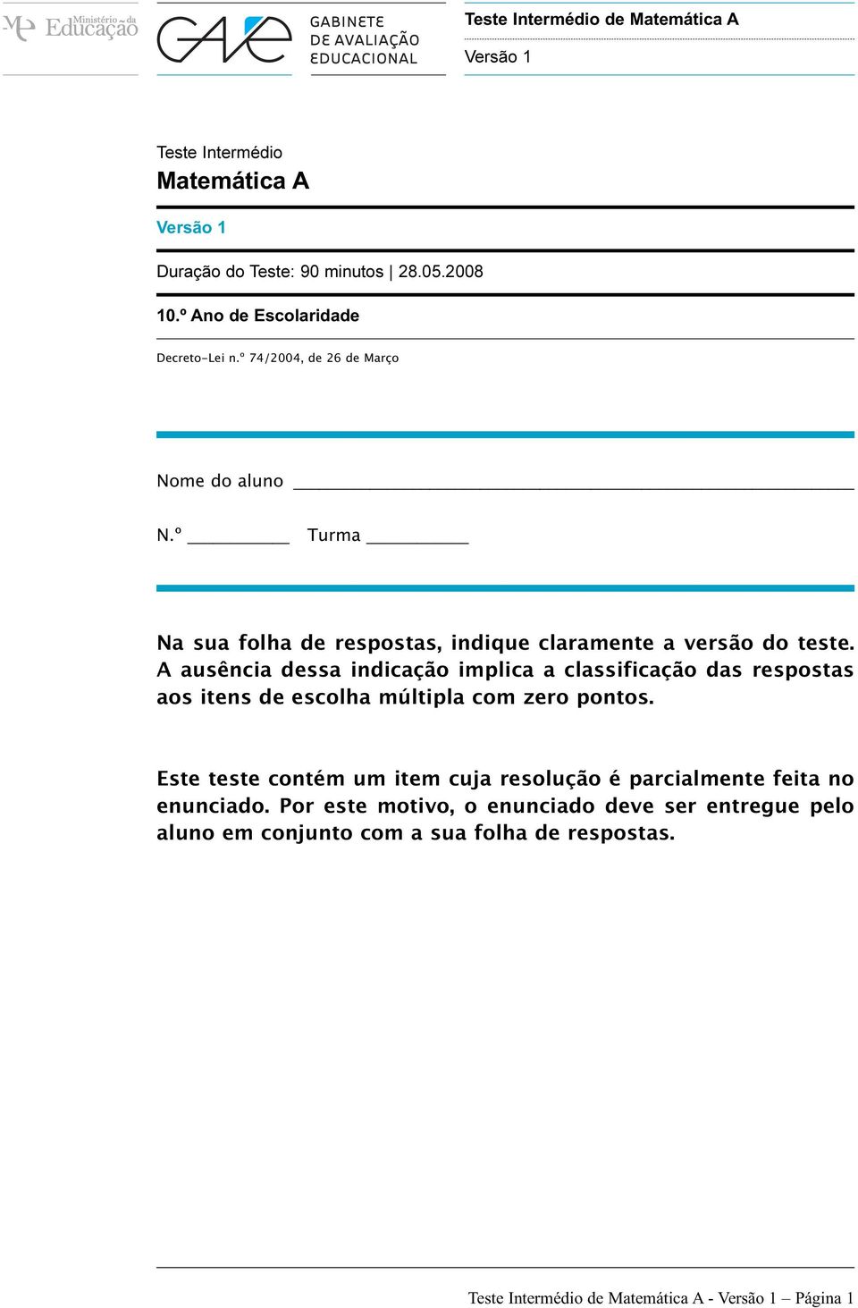 A ausência dessa indicação implica a classificação das respostas aos itens de escolha múltipla com zero pontos.