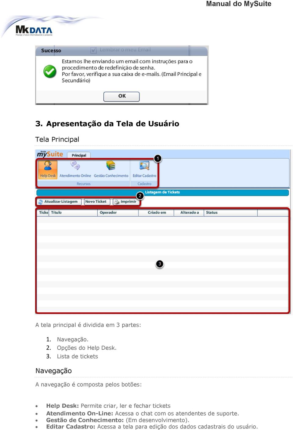 Lista de tickets Navegação A navegação é composta pelos botões: Help Desk: Permite criar, ler e fechar