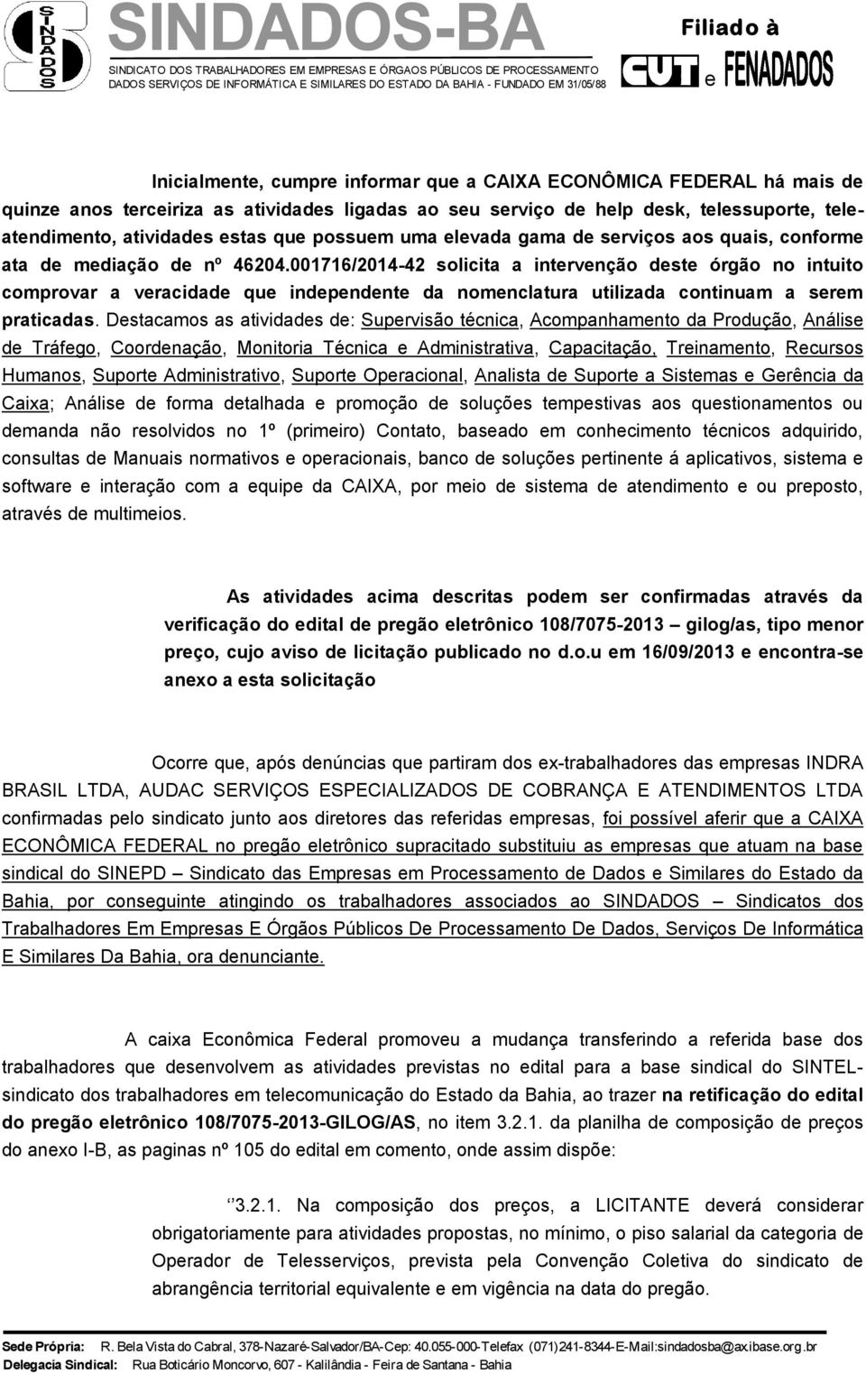 Dstacamos as atividads d: Suprvisão técnica, Acompanhamnto da Produção, Anális d Tráfgo, Coordnação, Monitoria Técnica Administrativa, Capacitação, Trinamnto, Rcursos Humanos, Suport Administrativo,