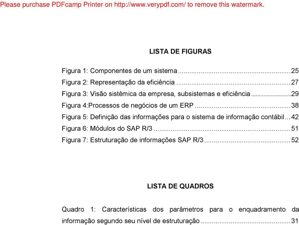 ..38 Figura 5: Definição das informações para o sistema de informação contábil...42 Figura 6: Módulos do SAP R/3.
