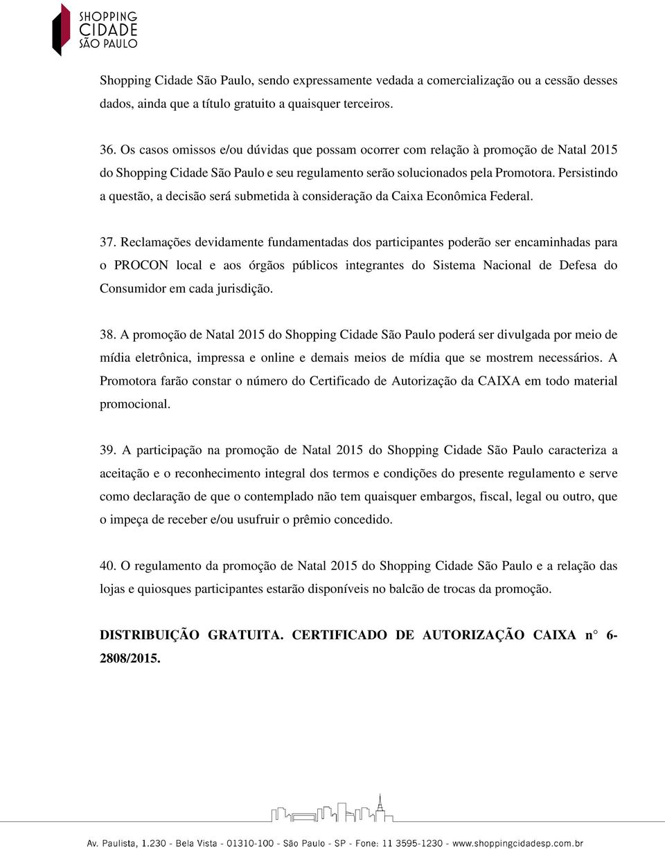 Persistindo a questão, a decisão será submetida à consideração da Caixa Econômica Federal. 37.