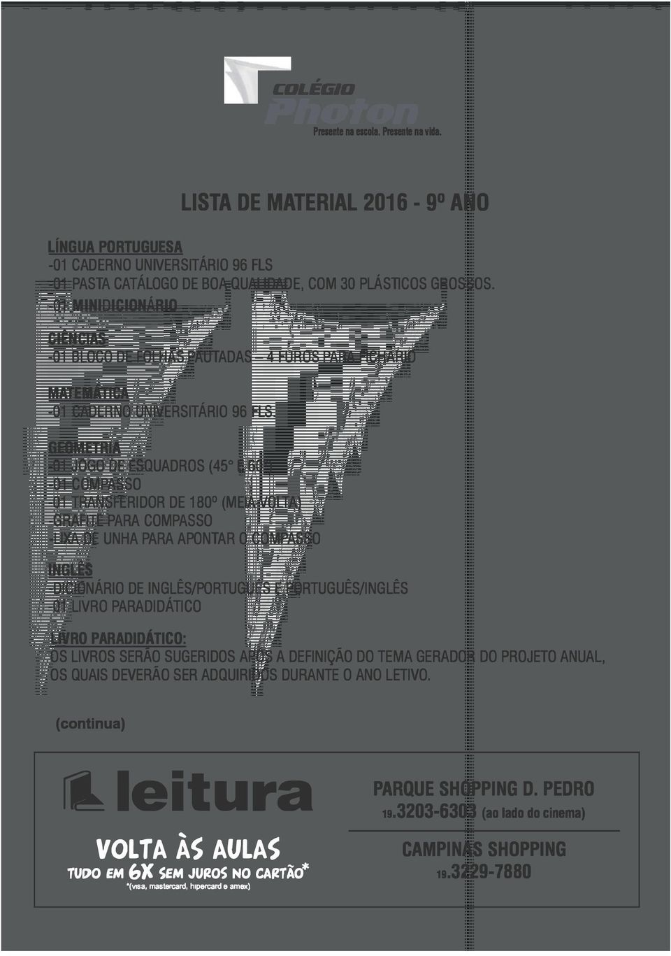 GEOMETRIA -01 JOGO DE ESQUADROS (45 º E 60 º ) -01 COMPASSO -01 TRANSFERIDOR DE 180 (MEIA-VOLTA) -GRAFITE PARA COMPASSO -LIXA DE UNHA PARA APONTAR O COMPASSO INGLÊS -DICIONÁRIO DE INGLÊS/PORTUGUÊS E